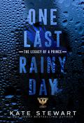 One Last Rainy Day: The Legacy of a Prince (Ravenhood Legacy #1) by Kate Stewart