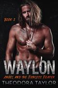 Waylon, Book 2: Angel and the Ruthless Reaper by Theodora Taylor