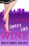 Kisses Sweet Like Wine by Brittanee Nicole