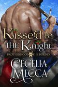 Kissed by the Knight (Brotherhood of the Border #0.5) by Cecelia Mecca