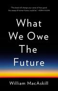 What We Owe the Future by William MacAskill