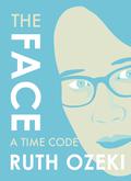 The Face: A Time Code (The Face #1) by Ruth Ozeki