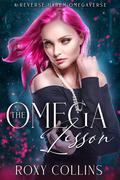 The Omega Lesson: A Reverse Harem Omegaverse by Roxy Collins