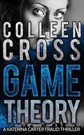 Game Theory (Katerina Carter Fraud Thriller #2) by Colleen Cross