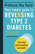 Your Simple Guide to Reversing Type 2 Diabetes: The 3-step plan to transform your health by Roy Taylor