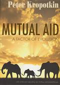 Mutual Aid: A Factor of Evolution by Peter Kropotkin, Iain Mckay
