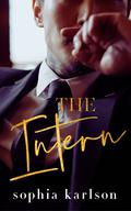 The Intern: A steamy age-gap contemporary romance by Sophia Karlson