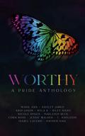 Worthy: A Pride Anthology by Riley Nash