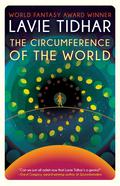 The Circumference of the World by Lavie Tidhar