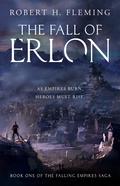 The Fall of Erlon (The Falling Empires Saga #1) by Robert H. Fleming