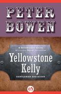 Yellowstone Kelly: Gentleman and Scout (Yellowstone Kelly #1) by Peter Bowen
