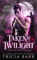 Taken by Twilight (Mating Games #1) by Tricia Barr