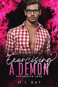 Exercising a Demon (Possessive Love #1) by H.L. Day