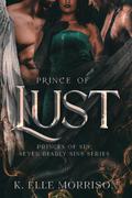Prince Of Lust (Princes of Sin: The Seven Deadly Sins #1) by K. Elle Morrison