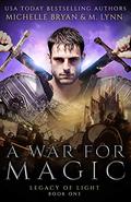 A War for Magic (Legacy of Light #1) by Michelle Bryan