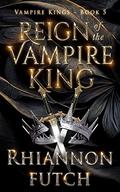 Reign of the Vampire King (The Vampire Kings #5) by Rhiannon Futch
