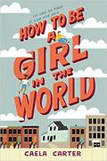 How to Be a Girl in the World by Caela Carter