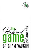 The Husband Game by Brigham Vaughn