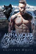 The Alpha Wolf’s Sacrifice by Brittany White