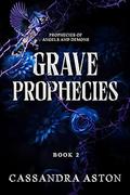 Grave Prophecies: Book 2 in the Prohecies of Angels and Demons by Cassandra Aston