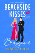 Beachside Kisses With My Bodyguard (Hallmark Beach Small Town Romance #1) by Kristin Canary