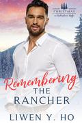 Remembering the Rancher: A Small Town Christian Cowboy Romance (Christmas in Redemption Ridge #2) by Liwen Y. Ho