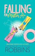 Falling for Mister A+: A Feel-Good Romantic Comedy (That Wilson Charm #3) by Sophie-Leigh Robbins