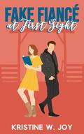 Fake Fiancé at First Sight: A Sweet Small Town Romantic Comedy by Kristine W. Joy