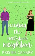 Needing the Next-Door Neighbor by Kristin Canary
