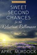 Sweet Second Chances for the Reluctant Billionaire (Texas Redemption #2) by April Murdock