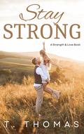 Stay Strong (Strength & Love #1) by T. Thomas