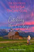 Catching the Cowboy (Cedar Falls #1) by Tia Souders