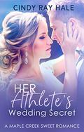 Her Athlete's Wedding Secret (Maple Creek Sweet Romance #3) by Cindy Ray Hale