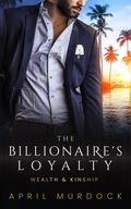 The Billionaire's Loyalty (Wealth and Kinship #4) by April Murdock