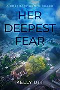 Her Deepest Fear (Rosemary Run #1) by Kelly Utt