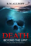 Death Beyond the Limit: Fiji Islands Mysteries 3 by B.M. Allsopp