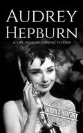 Audrey Hepburn: A Life from Beginning to End by Hourly History