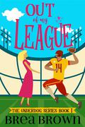 Out of My League by Brea Brown