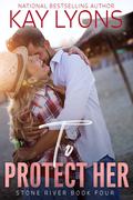 To Protect Her: A Damsel in Distress Secret Baby Forbidden Love Romance (Stone River #4) by Kay Lyons