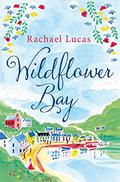 Wildflower Bay: The Heartwarming Feel-Good Story from the Author of The Telephone Box Library by Rachael Lucas