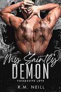 My Saintly Demon (Possessive Love #1) by R.M. Neill