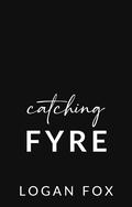 Catching Fyre: A Dark Stalker Romance by Logan Fox