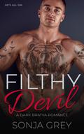 Filthy Devil: A Dark Bratva Romance by Sonja Grey