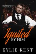 Ignited By Him by Kylie Kent