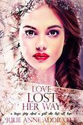 Love Lost Her Way: A tragic story about a girl who lost all hope by Julie Anne Addicott