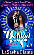 Behind the Veil: Beauty and the Daemon by LaSasha Flame