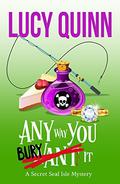 Any Way You Bury It (Secret Seal Isle Mysteries #4) by Lucy Quinn