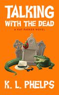 Talking with the Dead (Kat Parker #2) by K.L. Phelps