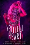 Spiteful Heart (Born to Die #2) by Candace Wondrak