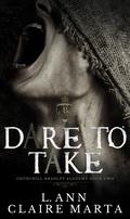 Dare To Take by L. Ann, Claire Marta